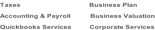 Taxes                                      Business Plan Accounting & Payroll           Business Valuation Quickbooks Services          Corporate Services
